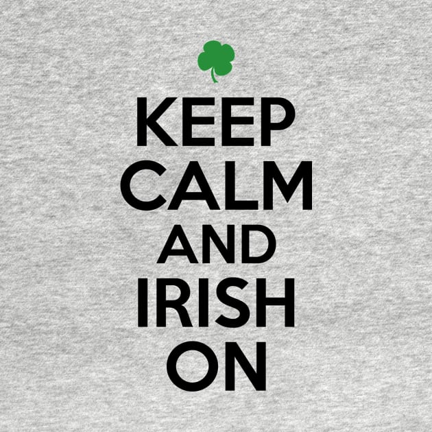 Keep Calm and Irish On by greenoriginals